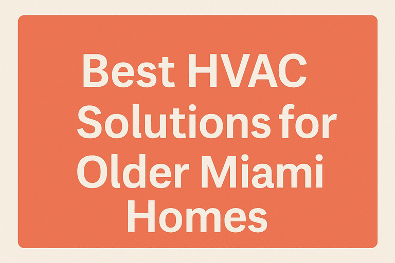 Best_HVAC_Solutions_for_Older_Miami_Homes